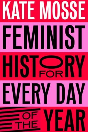 Feminist History for Every Day of the Year