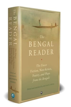 THE BENGAL READER: The Finest Fiction, Non-fiction, Poetry, and Plays from the Bengali