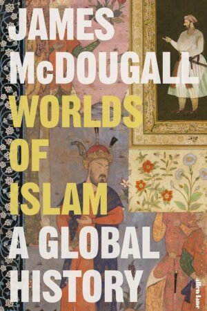 Worlds of Islam: A Global History